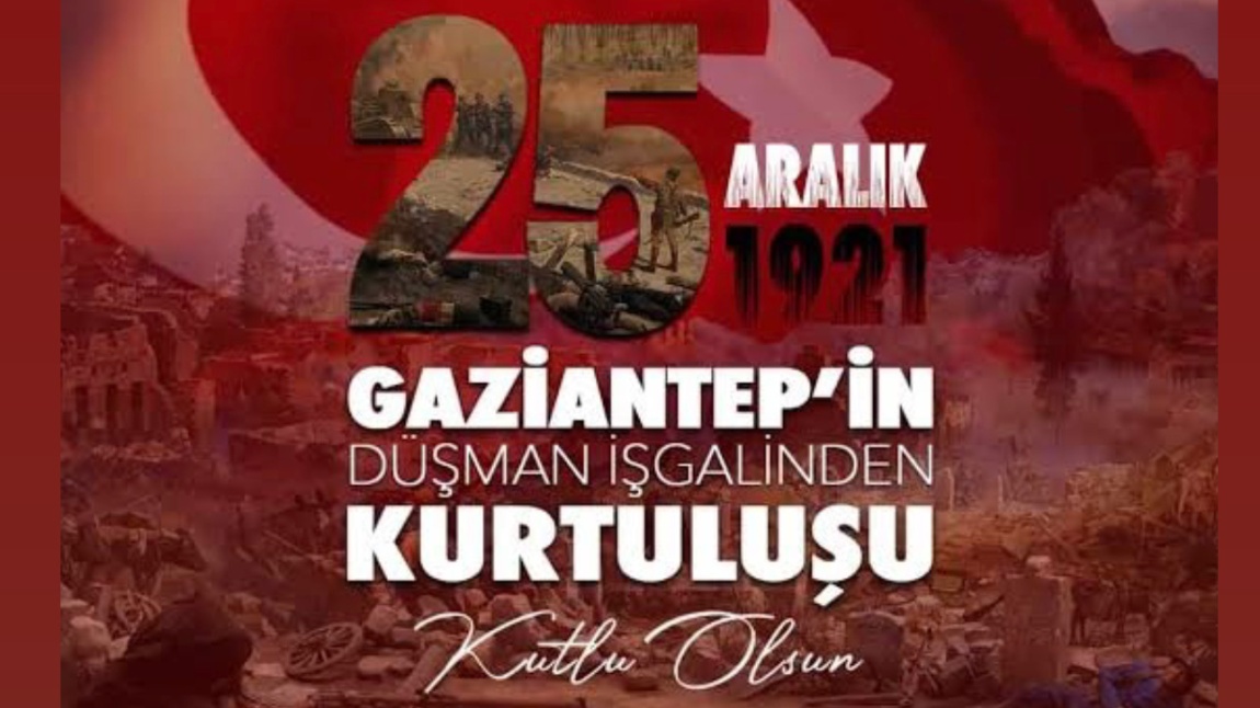 25 ARALIK GAZİANTEP’İN DÜŞMAN İŞGALİNDEN KURTULUŞU OKUL PROGRAMIMIZ