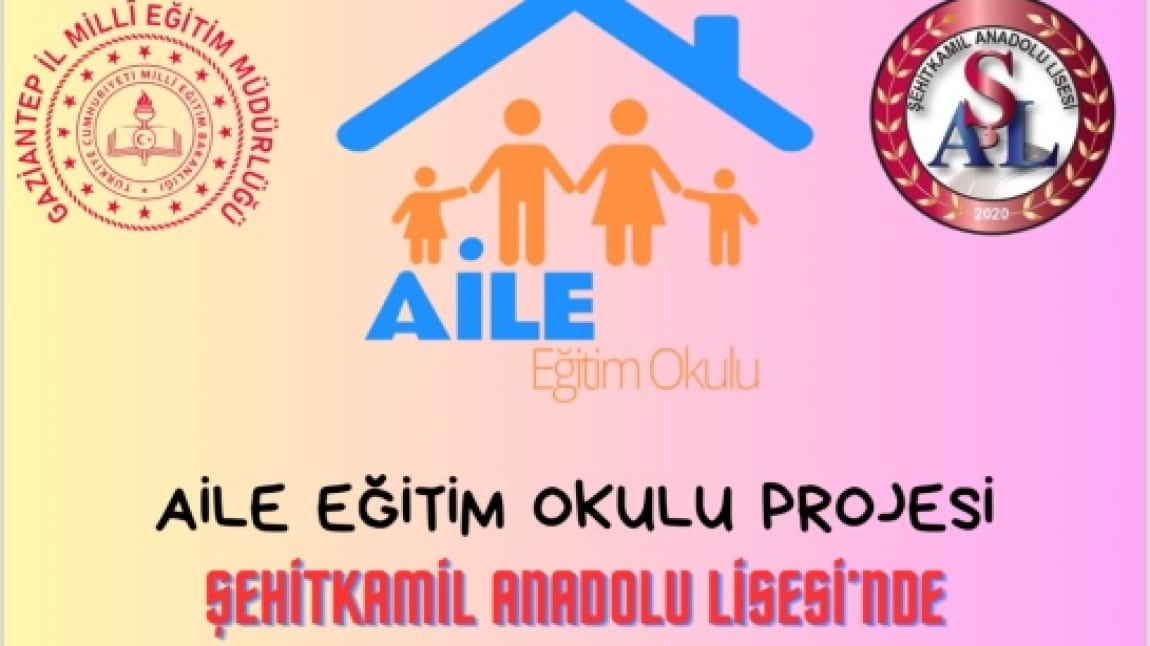 AİLE EĞİTİM OKULU PROJESİ ŞEHİTKAMİL ANADOLU LİSESİN’DE